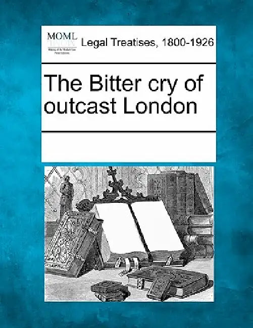 The Bitter Cry of Outcast London by Multiple Contributors