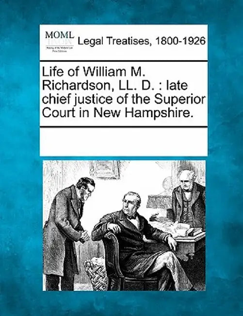 Life of William M. Richardson, LL. D.: Late Chief Justice of the Superior Court in New Hampshire. by Multiple Contributors