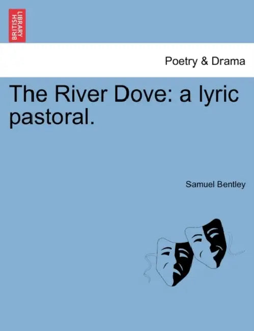 The River Dove: A Lyric Pastoral. by Samuel Bentley