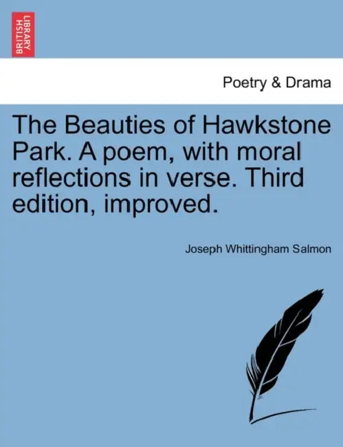The Beauties of Hawkstone Park. a Poem, with Moral Reflections in Verse. Third Edition, Improved. by Joseph Whittingham Salmon