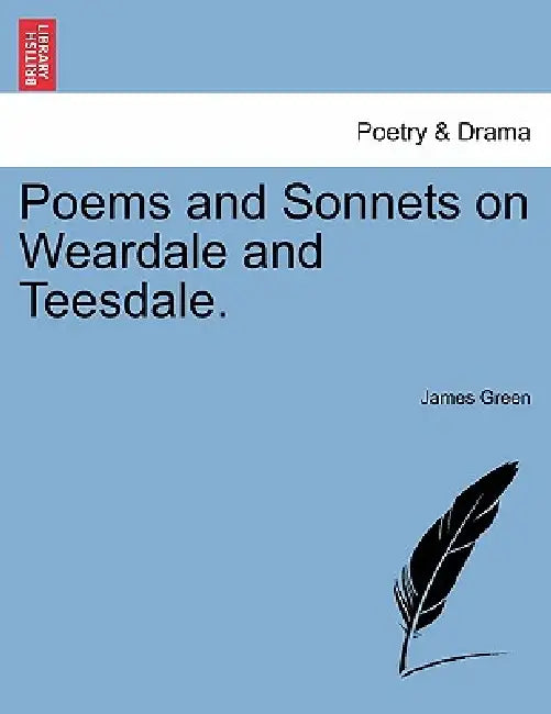 Poems and Sonnets on Weardale and Teesdale. by James Green