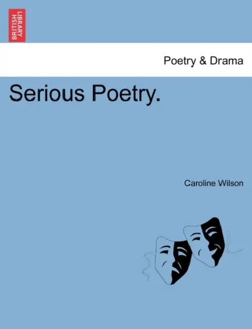 Serious Poetry. by Caroline Wilson