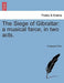 The Siege of Gibraltar: A Musical Farce, in Two Acts. by Frederick Pilon