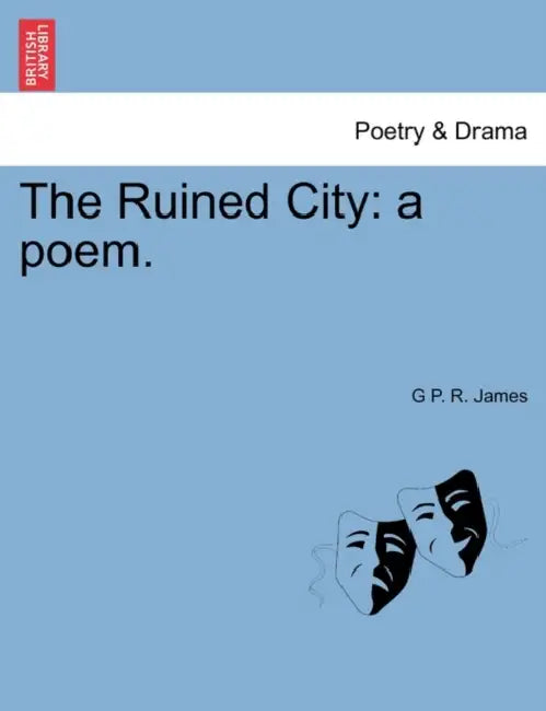 The Ruined City: A Poem. by George Payne Rainsford James