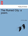The Ruined City: A Poem. by George Payne Rainsford James
