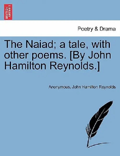 The Naiad; A Tale, with Other Poems. [By John Hamilton Reynolds.] by Anonymous, John Hamilton Reynolds