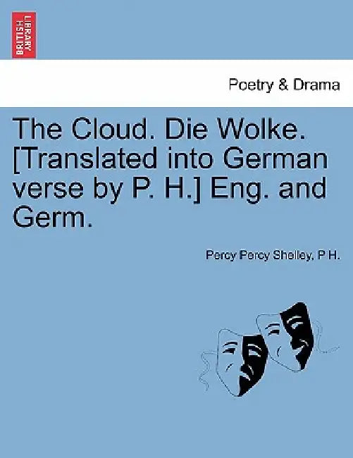 The Cloud. Die Wolke. [Translated Into German Verse by P. H.] Eng. and Germ. by Percy Percy Shelley, P. H