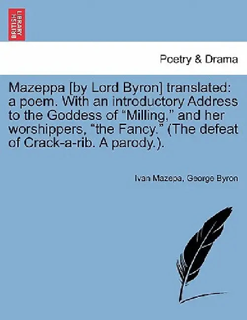 Mazeppa [By Lord Byron] Translated: A Poem. with an Introductory Address to the Goddess of Milling, and Her Worshippers, the Fancy. (the Defeat of Cra by Ivan Mazepa, George Byron