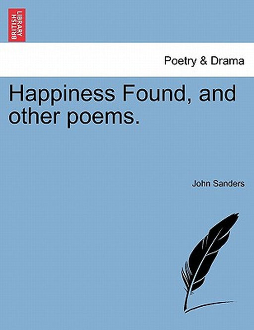 Happiness Found, and Other Poems. by John Sanders