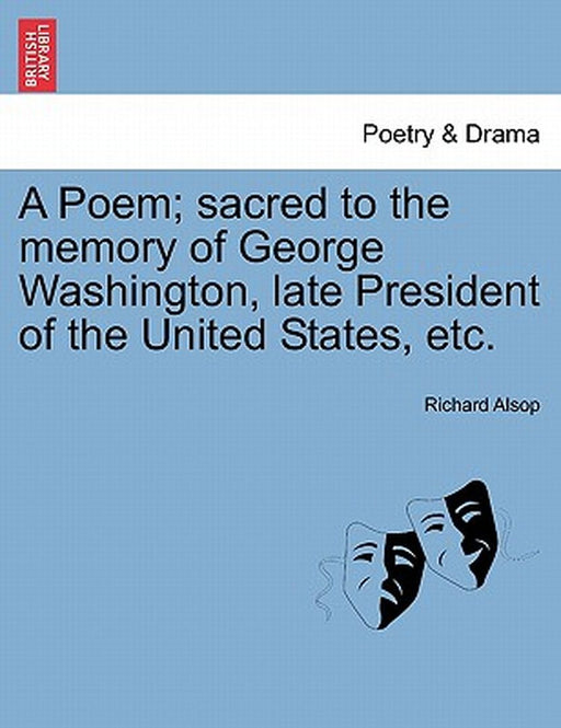 A Poem; Sacred to the Memory of George Washington, Late President of the United States, Etc. by Richard Alsop