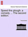 Speed the Plough: A Comedy ... the Second Edition. by Thomas Morton