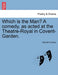 Which Is the Man? a Comedy, as Acted at the Theatre-Royal in Covent-Garden. by Hannah Cowley