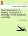 The Delinquent, or Seeing Company. a Comedy in Five Acts [And in Prose]. by Frederic Reynolds