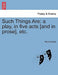 Such Things Are; A Play, in Five Acts [And in Prose], Etc. by Elizabeth Inchbald