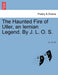 The Haunted Fire of Uller, an Iernian Legend. by J. L. O. S. by J. L. O. S