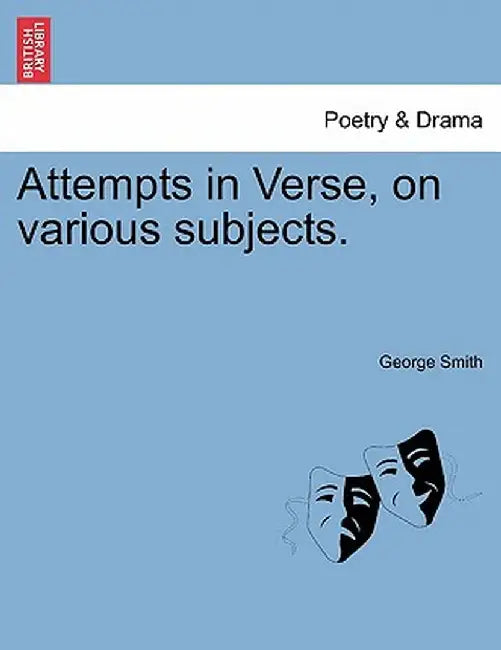 Attempts in Verse, on Various Subjects. by George Smith