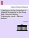 Catalogue of the Exhibition of Objects Illustrative of the Fine Arts, Natural History, Philosophy, Andc. Second Edition. by Anonymous