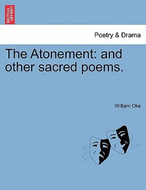 The Atonement: And Other Sacred Poems. by William Oke
