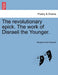 The Revolutionary Epick. the Work of Disraeli the Younger. by Benjamin Disraeli