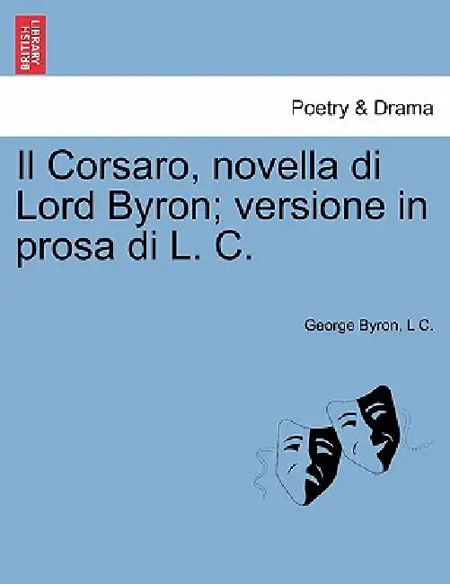 Il Corsaro, Novella Di Lord Byron; Versione in Prosa Di L. C. by George Byron, L. C