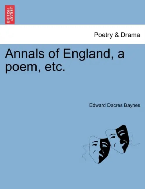Annals of England, a Poem, Etc. by Edward Dacres Baynes