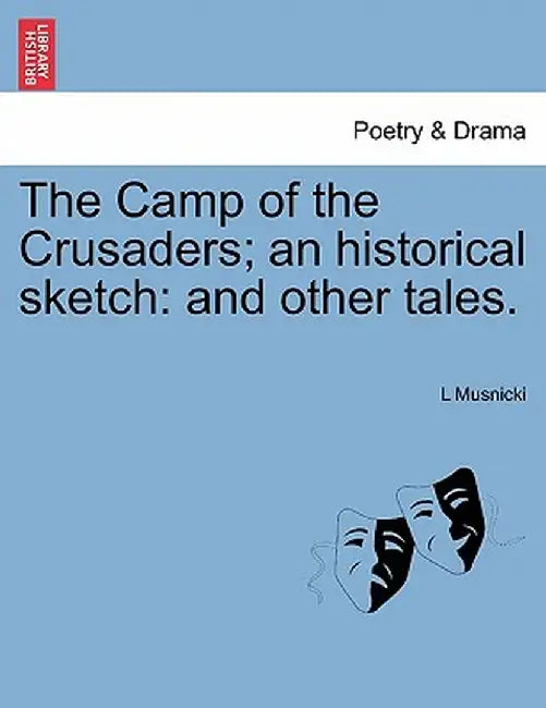The Camp of the Crusaders; An Historical Sketch: And Other Tales. by L. Musnicki