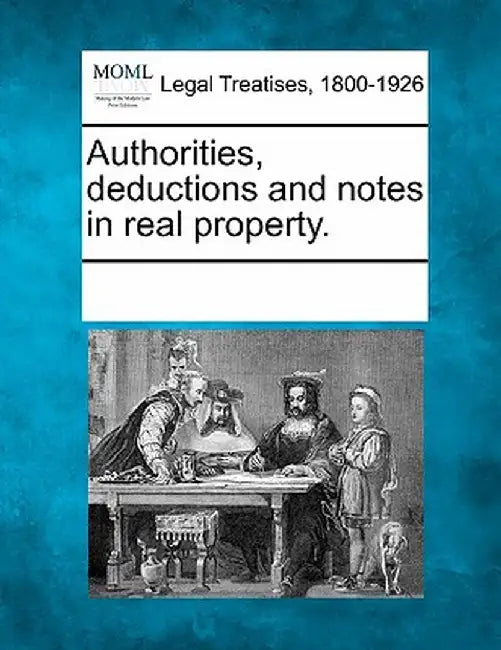 Authorities, Deductions and Notes in Real Property. by Multiple Contributors