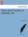 Town and Country. a Comedy, Etc. by Thomas Morton