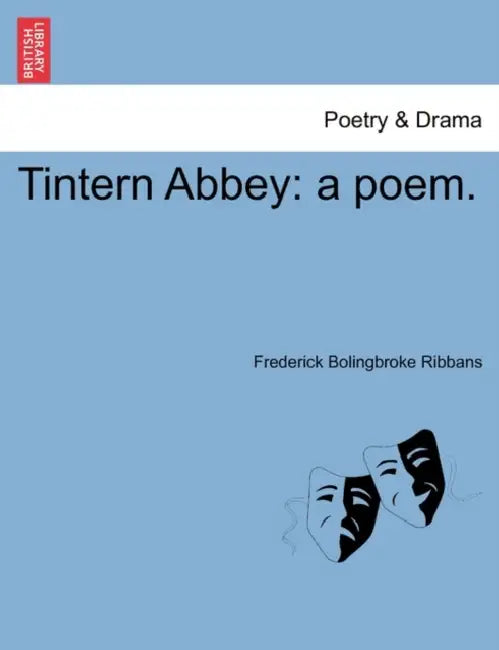 Tintern Abbey: A Poem. by Frederick Bolingbroke Ribbans