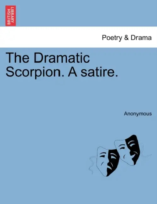 The Dramatic Scorpion. a Satire. by Anonymous