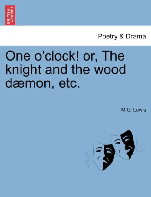 One O'Clock! Or, the Knight and the Wood Daemon, Etc. by M. G. Lewis