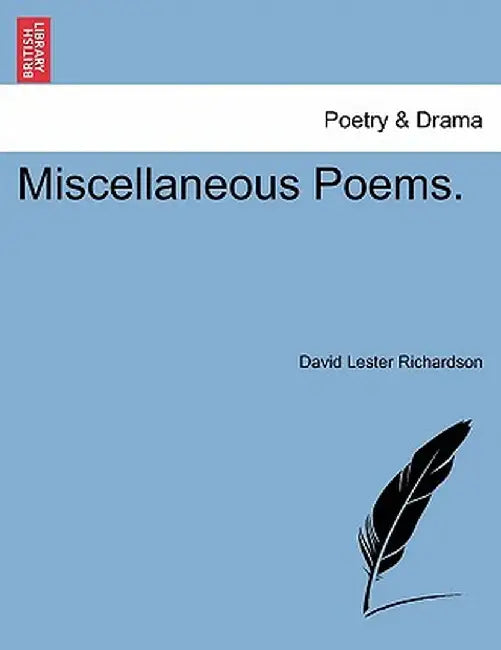 Miscellaneous Poems. by David Lester Richardson