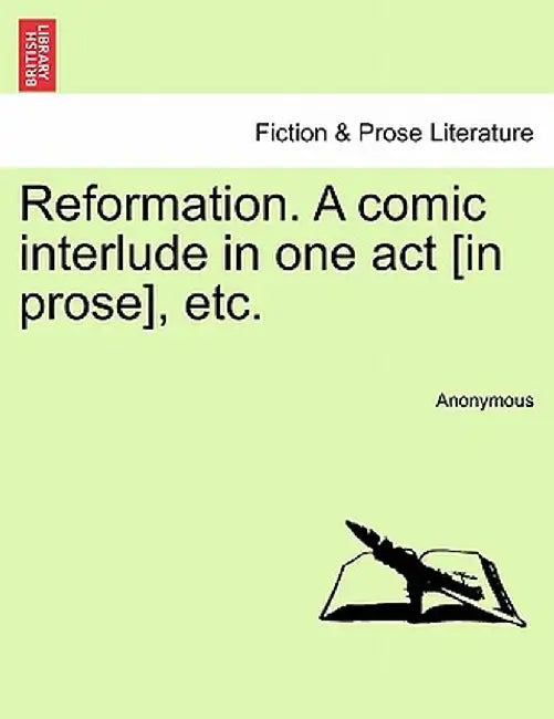 Reformation. a Comic Interlude in One Act [In Prose], Etc. by Anonymous