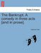 The Bankrupt. a Comedy in Three Acts [And in Prose]. by Samuel Foote