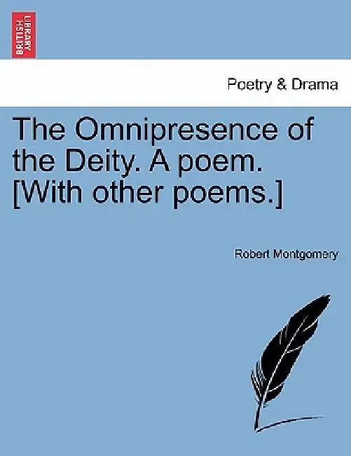 The Omnipresence of the Deity. a Poem. [With Other Poems.] Second Edition by Robert Montgomery