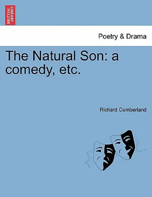 The Natural Son: A Comedy, Etc. by Richard Cumberland