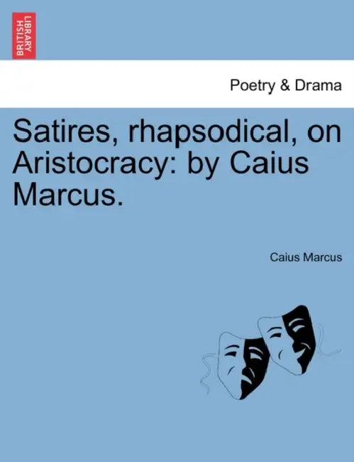 Satires, Rhapsodical, on Aristocracy: By Caius Marcus. by Caius Marcus