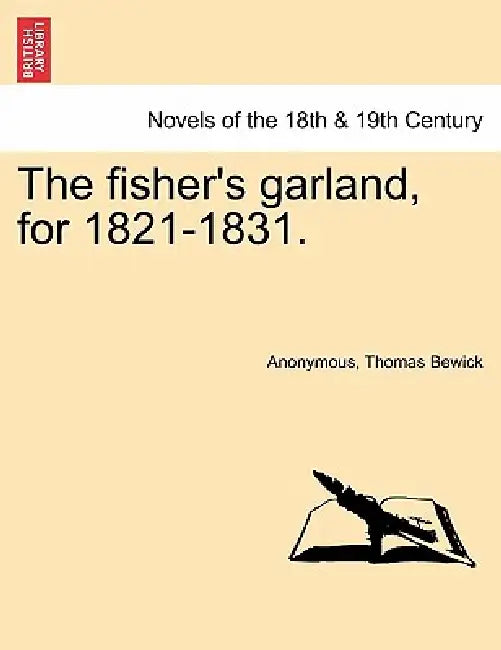 The Fisher's Garland, for 1821-1831. by Anonymous, Thomas Bewick, Thomas Doubleday