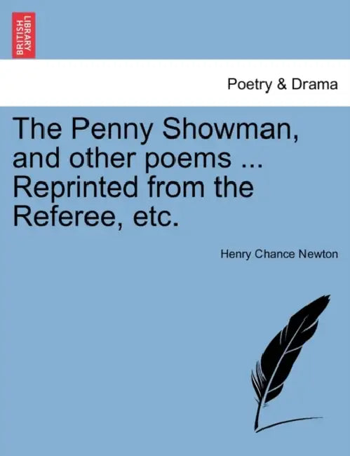 The Penny Showman, and Other Poems ... Reprinted from the Referee, Etc. by Henry Chance Newton