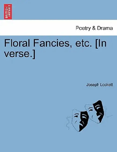 Floral Fancies, Etc. [In Verse.] by Joseph Lockett