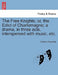 The Free Knights; Or, the Edict of Charlemagne; A Drama, in Three Acts, Interspersed with Music, Etc. by Frederic Reynolds