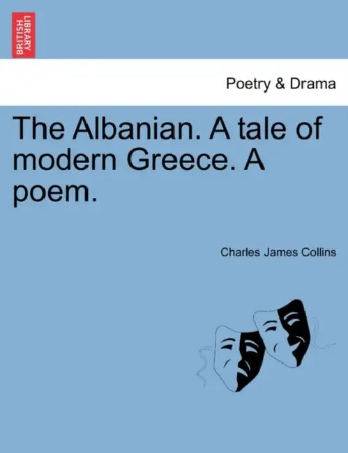 The Albanian. a Tale of Modern Greece. a Poem. by Charles James Collins