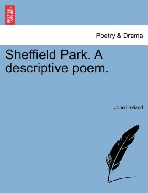 Sheffield Park. a Descriptive Poem. by John Holland