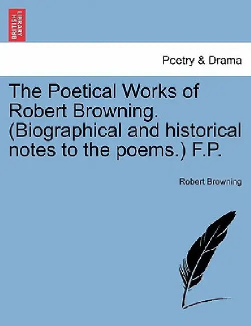 The Poetical Works of Robert Browning. (Biographical and Historical Notes to the Poems.) F.P. Vol. V by Robert Browning
