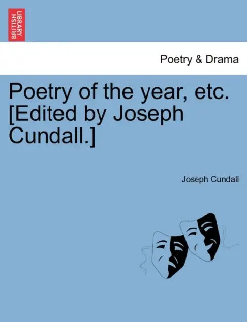 Poetry of the Year, Etc. [Edited by Joseph Cundall.] by Joseph Cundall