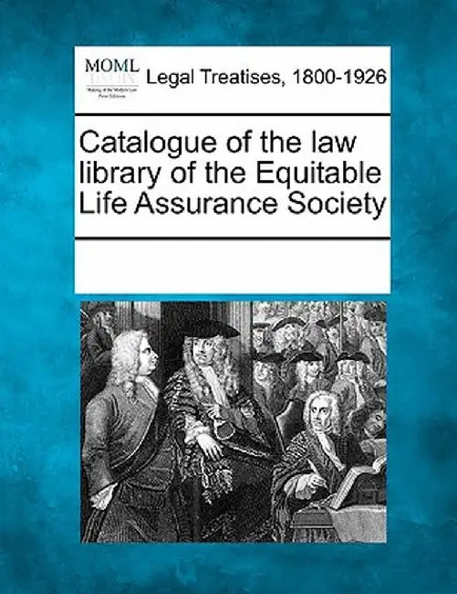 Catalogue of the Law Library of the Equitable Life Assurance Society by Multiple Contributors