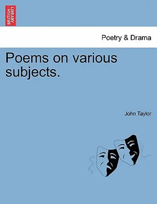 Poems on Various Subjects. by John Taylor