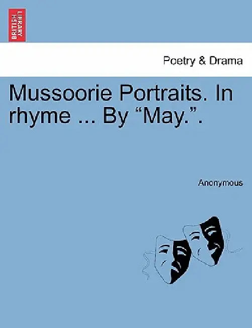 Mussoorie Portraits. in Rhyme ... by May.. by Anonymous