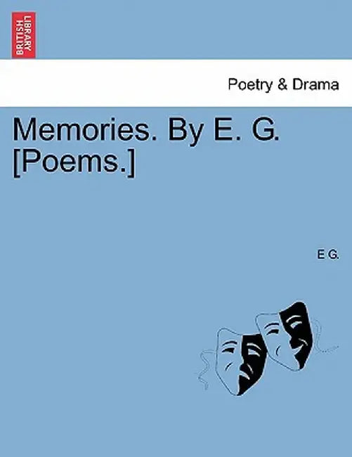 Memories. by E. G. [Poems.] by E. G