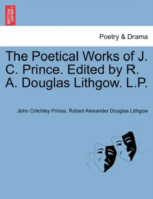 The Poetical Works of J. C. Prince. Edited by R. A. Douglas Lithgow. L.P. Vol. I by John Critchley Prince, Robert Alexander Douglas Lithgow